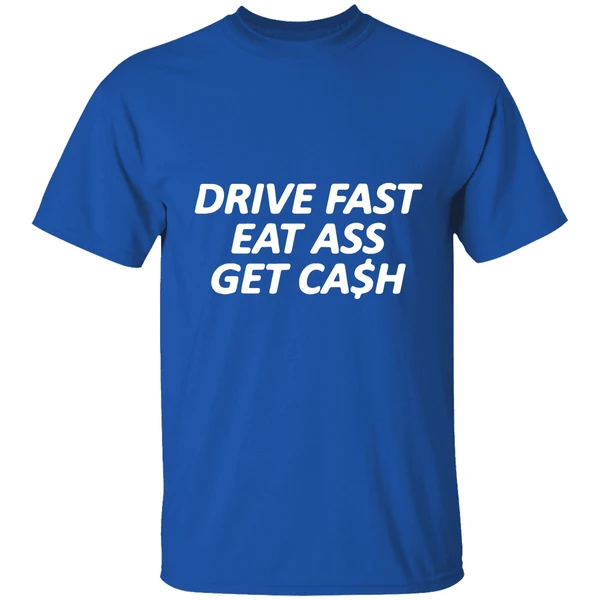 Drive Fast Eat Ass Get Cash Shirt - Image 7