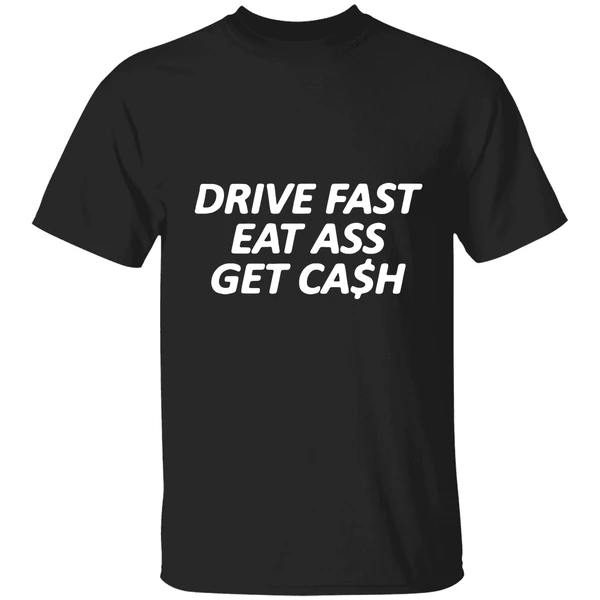 Drive Fast Eat Ass Get Cash Shirt - Image 9