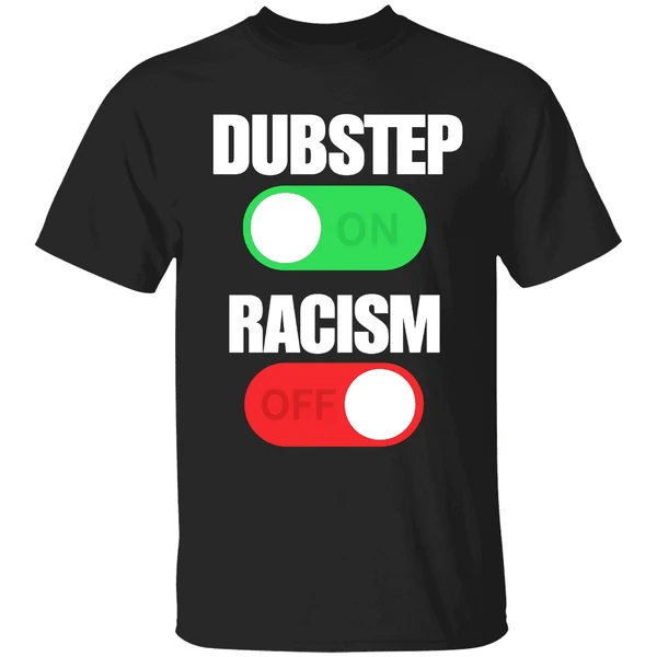 Dubstep On Racism Off Shirt