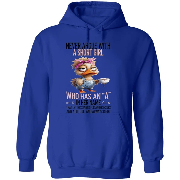 Duck Never Argue With A Short Girl Who Has An A In Her Name That Letter Stands Foe Anger Issues Hoodie - Image 7