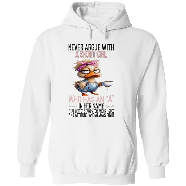 Duck Never Argue With A Short Girl Who Has An A In Her Name That Letter Stands Foe Anger Issues Hoodie - Image 8