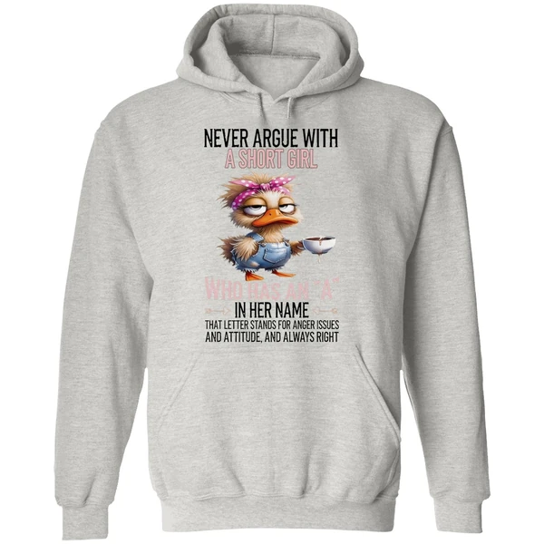 Duck Never Argue With A Short Girl Who Has An A In Her Name That Letter Stands Foe Anger Issues Hoodie - Image 9