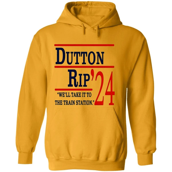 Dutton Rip 2024 Well Take It To The Train Station Hoodie