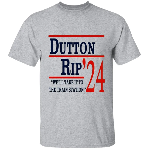 Dutton Rip 2024 Well Take It To The Train Station Shirt - Image 6