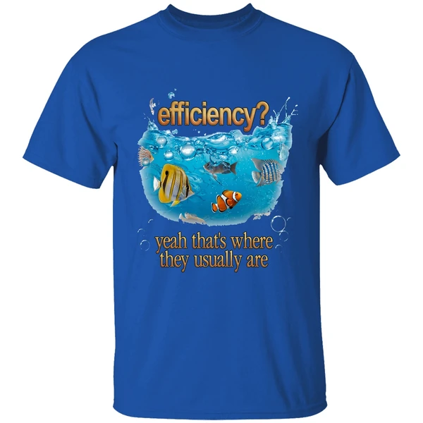 efficiency yeah thats where they usually are fish pun shirt royalblue