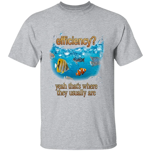 Efficiency Yeah Thats Where They Usually Are Fish Pun Shirt - Image 6