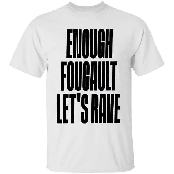 Enough Foucault Lets Rave Shirt