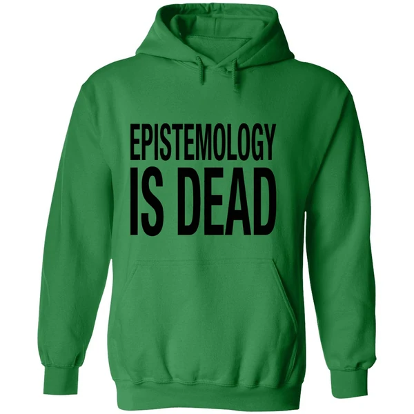 Epistemology Is Dead I Dont Know What Im Talking About Hoodie - Image 2