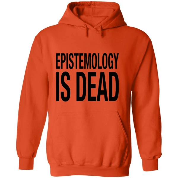 Epistemology Is Dead I Dont Know What Im Talking About Hoodie - Image 6