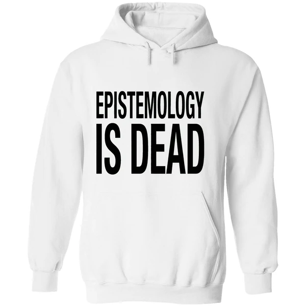 Epistemology Is Dead I Dont Know What Im Talking About Hoodie - Image 8
