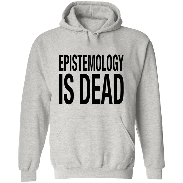 Epistemology Is Dead I Dont Know What Im Talking About Hoodie - Image 9
