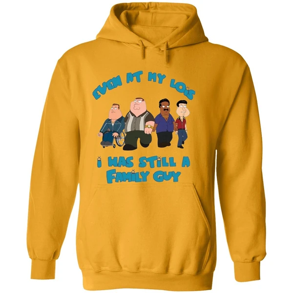 Even At My Lois I Has Still A Family Guy Hoodie