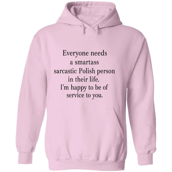 Everyone Needs A Smartass Sarcastic Polish Person In Their Life Im Happy Hoodie - Image 5