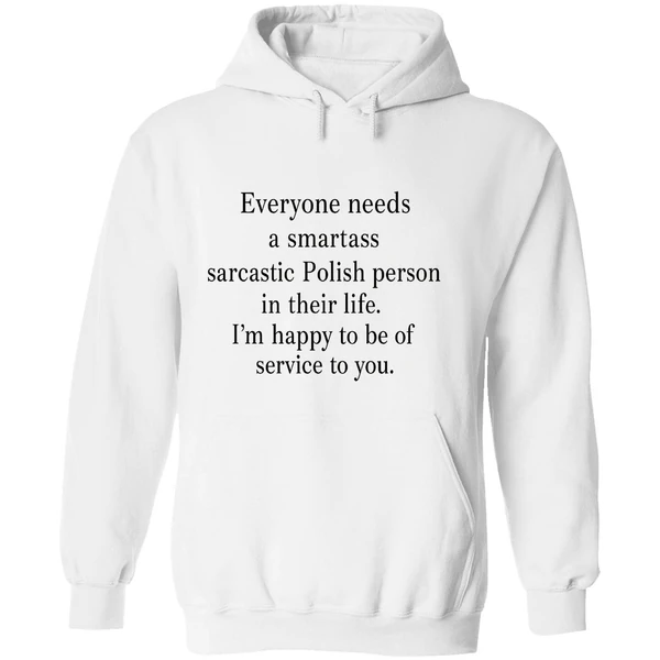 Everyone Needs A Smartass Sarcastic Polish Person In Their Life Im Happy Hoodie - Image 8