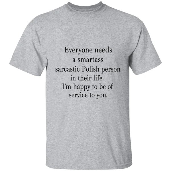 Everyone Needs A Smartass Sarcastic Polish Person In Their Life Im Happy Shirt