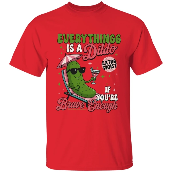 Everything Is A Dildo If Youre Brave Enough Raunchy Cucumber Shirt - Image 4