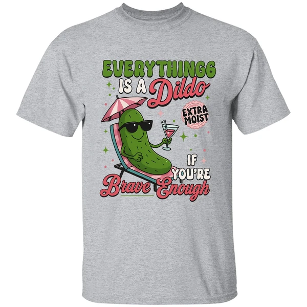 Everything Is A Dildo If Youre Brave Enough Raunchy Cucumber Shirt - Image 6