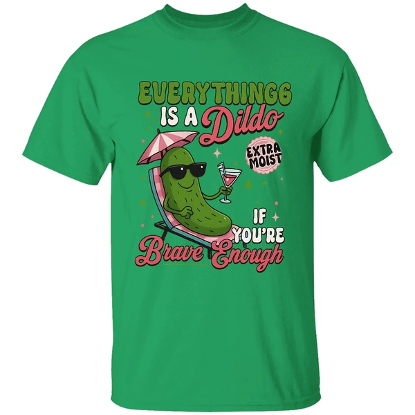 Everything Is A Dildo If Youre Brave Enough Raunchy Cucumber Shirt - Image 8