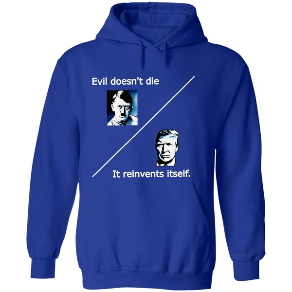 Evil Doesnt Die Trump It Reinvents Itself Hoodie - Image 7