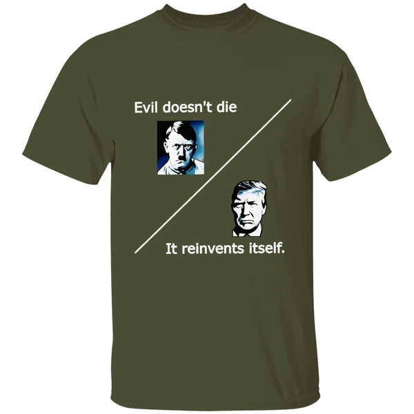 evil doesnt die trump it reinvents itself shirt militarygreen