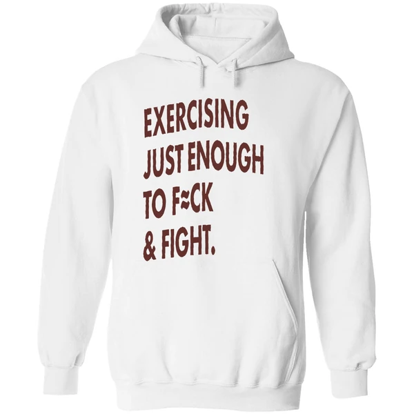 Exercising Just Enough To Fuck And Fight Hoodie - Image 8