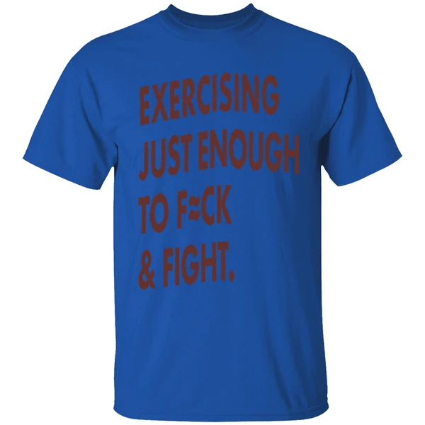 exercising-just-enough-to-fuck-and-fight-shirt-royalblue