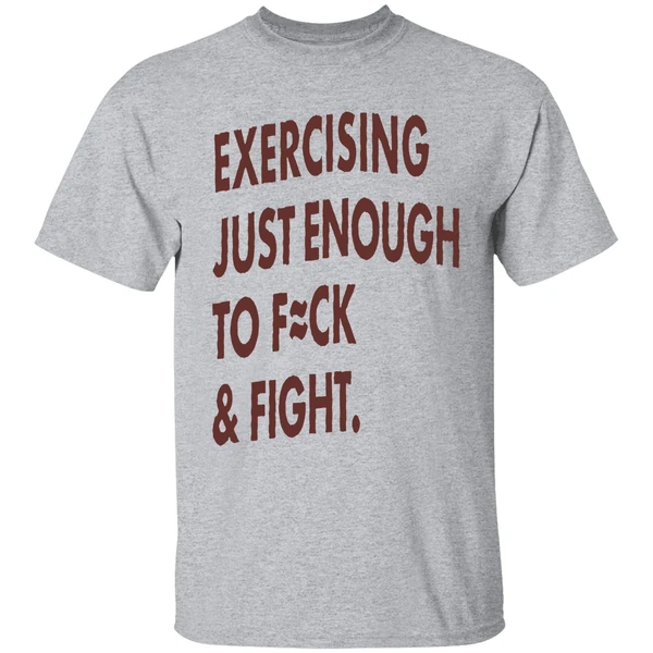 Exercising Just Enough To Fuck And Fight Shirt - Image 6