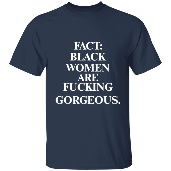 Fact Black Women Are Fucking Gorgeous Shirt - Image 4