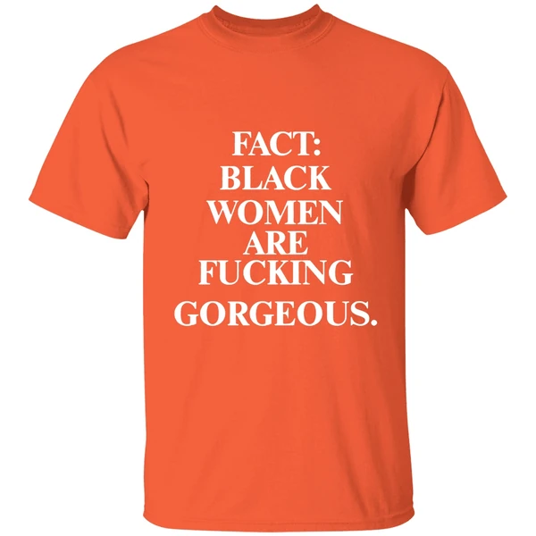 Fact Black Women Are Fucking Gorgeous Shirt - Image 5