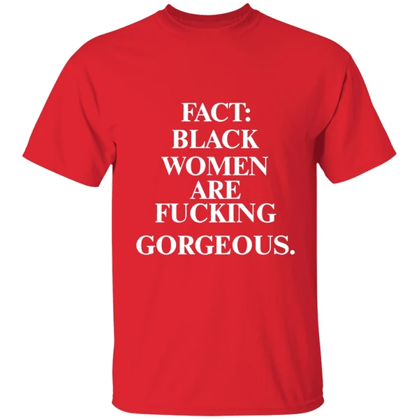 Fact Black Women Are Fucking Gorgeous Shirt - Image 6