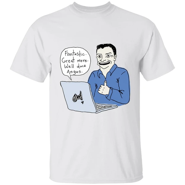 Fantastic Great Move Well Done Angus Taylor Meme Shirt