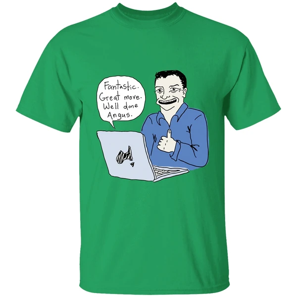 Fantastic Great Move Well Done Angus Taylor Meme Shirt - Image 8