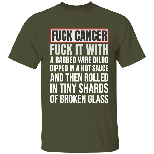 fck cancer fck it with a barbed wire dildo dipped in hot sauce shirt militarygreen