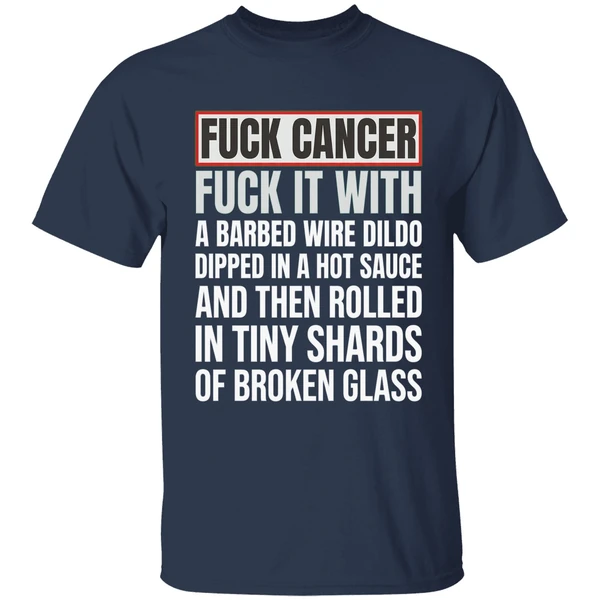 fck cancer fck it with a barbed wire dildo dipped in hot sauce shirt navy