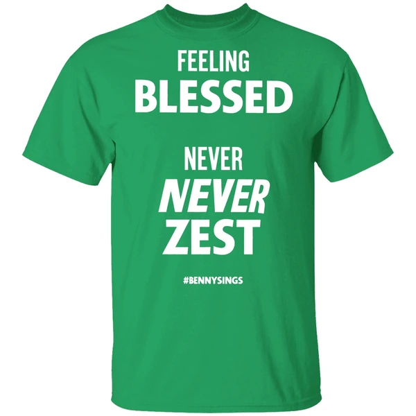 Feeling Blessed Never Zest Benny Sings Shirt