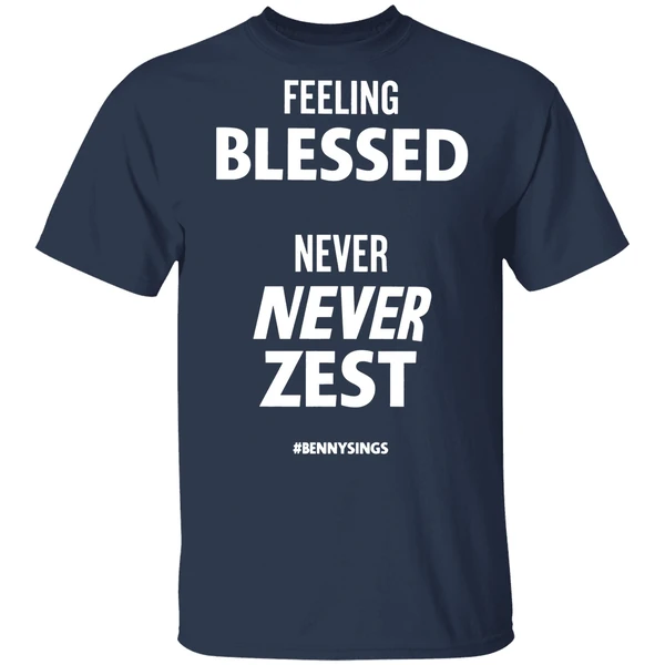 Feeling Blessed Never Zest Benny Sings Shirt - Image 4