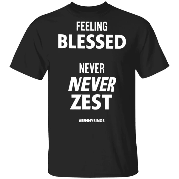 Feeling Blessed Never Zest Benny Sings Shirt - Image 9