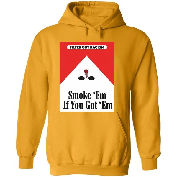 Filter Out Racism Smoke Em If You Got Em Hoodie