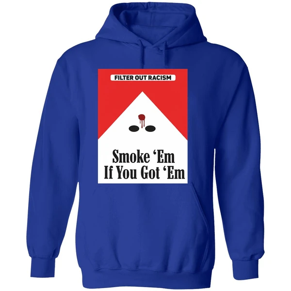 Filter Out Racism Smoke Em If You Got Em Hoodie - Image 7