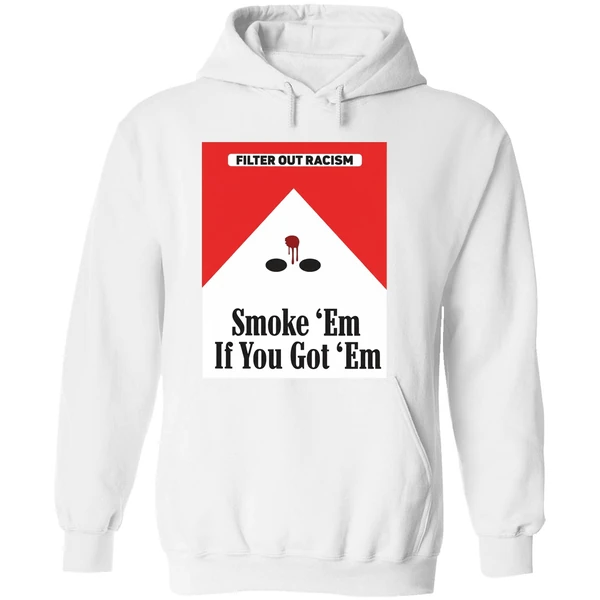 Filter Out Racism Smoke Em If You Got Em Hoodie - Image 8