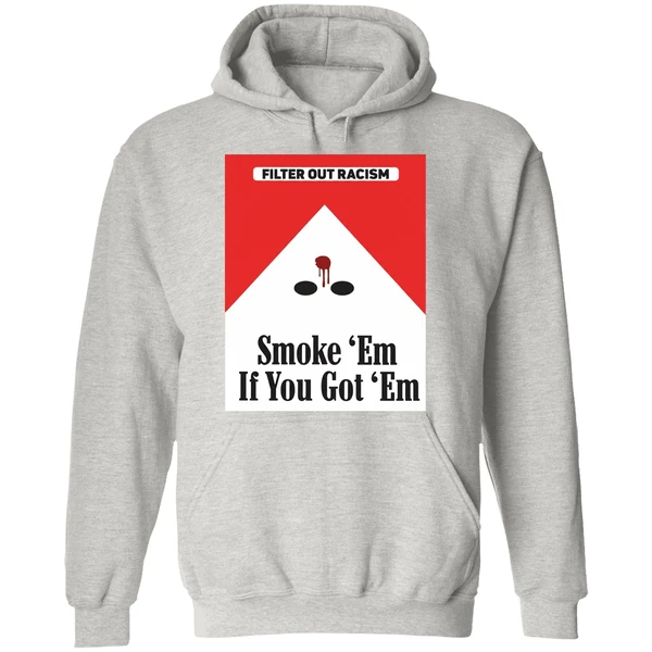 Filter Out Racism Smoke Em If You Got Em Hoodie - Image 9