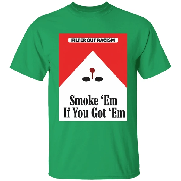 Filter Out Racism Smoke Em If You Got Em Shirt - Image 2