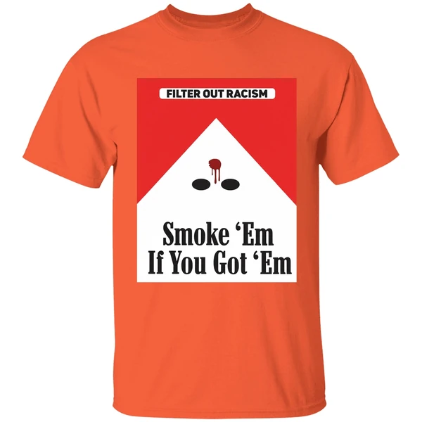 Filter Out Racism Smoke Em If You Got Em Shirt - Image 6
