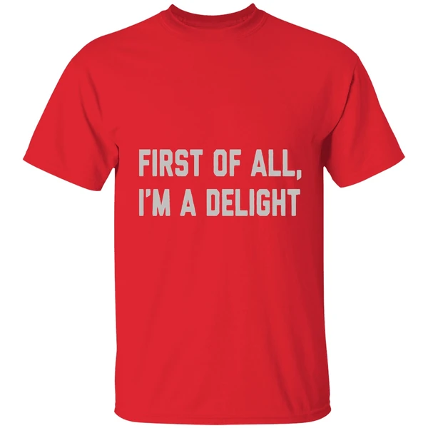 First Of All Im A Delight Shirt - Image 7