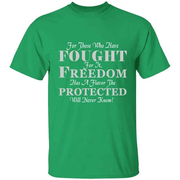 For Those Who Have Fought For It Freedom Has A Flavor The Protected Will Never Know Shirt