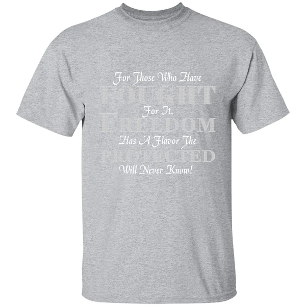 For Those Who Have Fought For It Freedom Has A Flavor The Protected Will Never Know Shirt - Image 8