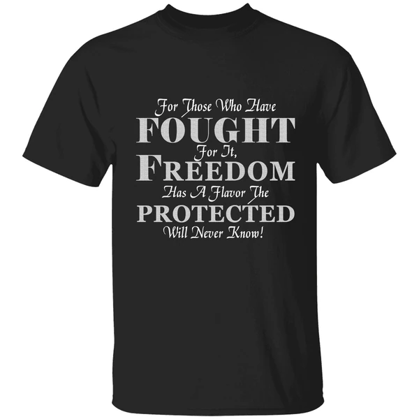 For Those Who Have Fought For It Freedom Has A Flavor The Protected Will Never Know Shirt - Image 9