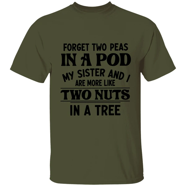 Forget Two Peas In A Pod My Sister And I Are More Like Two Nuts In A Tree Shirt - Image 3