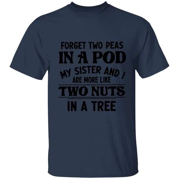 Forget Two Peas In A Pod My Sister And I Are More Like Two Nuts In A Tree Shirt - Image 4