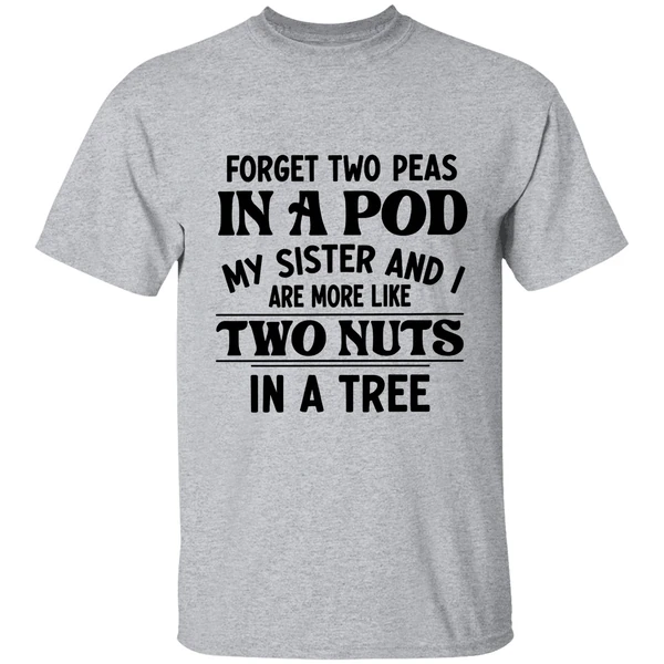 Forget Two Peas In A Pod My Sister And I Are More Like Two Nuts In A Tree Shirt - Image 8